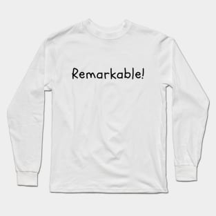 Remarkable! Long Sleeve T-Shirt